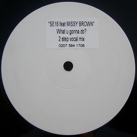 SE16 Feat Missy Brown : What U Gonna Do? (2 Step Vocal Mix) (12", S/Sided, W/Lbl)