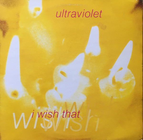 Ultraviolet : I Wish That (12")