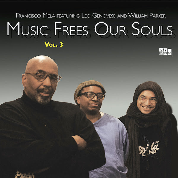 Francisco Mela ft. Leo Genovese and William Parker - Music Frees Our Souls Vol. 3