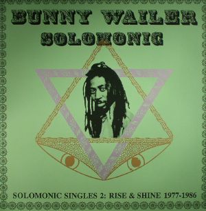 Bunny Wailer - Solomonic Singles Part 2: Rise and Shine 1977 - 1986 - Out Of Joint Records