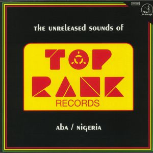 Various Artists - The Unreleased Sounds Of Top Rank - Aba/Nigeria
