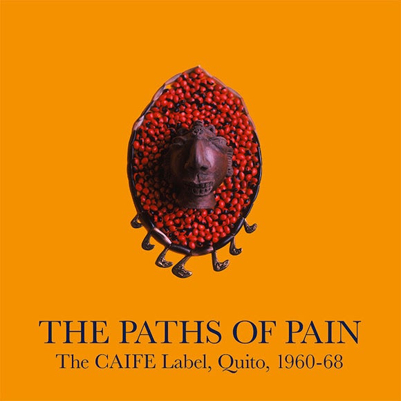 Various Artists - The Paths Of Pain - The CAIFE Label, Quito, 1960-68
