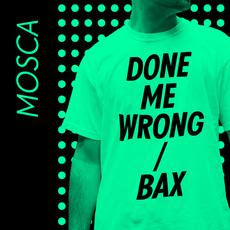 Mosca - Done Me Wrong / Bax (Green 12" Vinyl Repress)