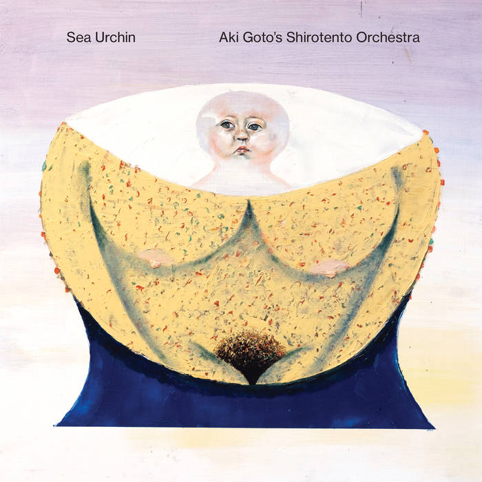 Sea Urchin, Aki Goto's Shirotento Orchestra - Natal Uranus, il corpo sotto la sabbia / Birthdays