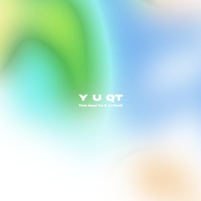Y U QT - Think About You Feat. CJ Pandit