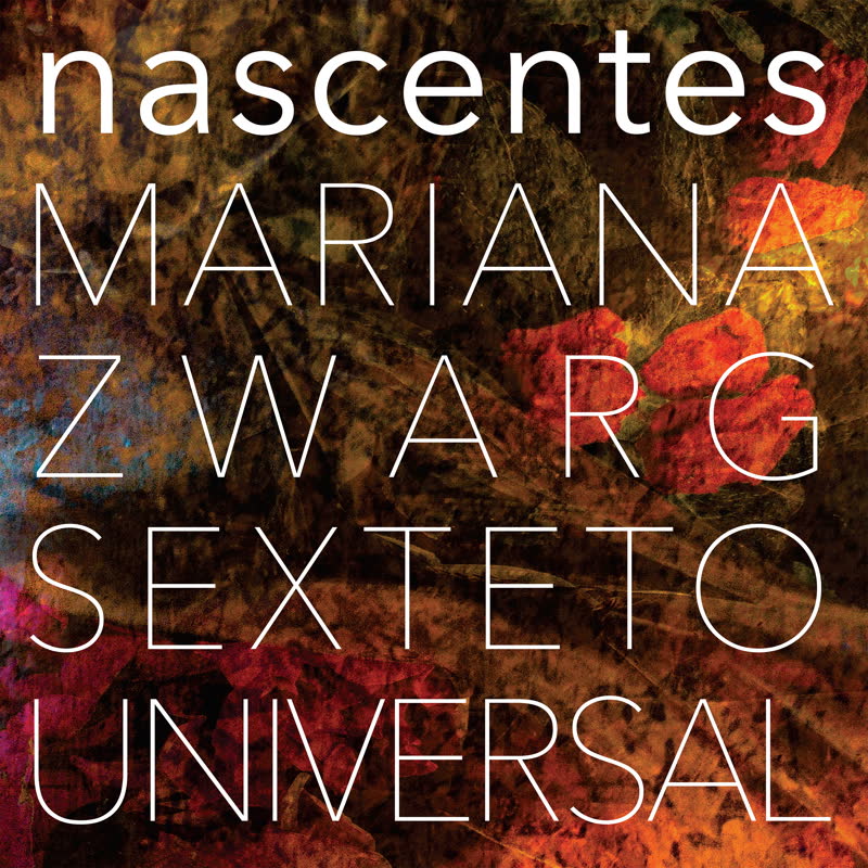 Mariana Zwarg Sexteto Universal - Nascentes Feat. Hermeto Pascoal